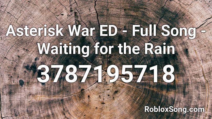 Asterisk War ED - Full Song - Waiting for the Rain Roblox ID
