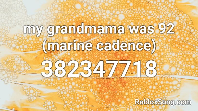 my grandmama was 92 (marine cadence) Roblox ID