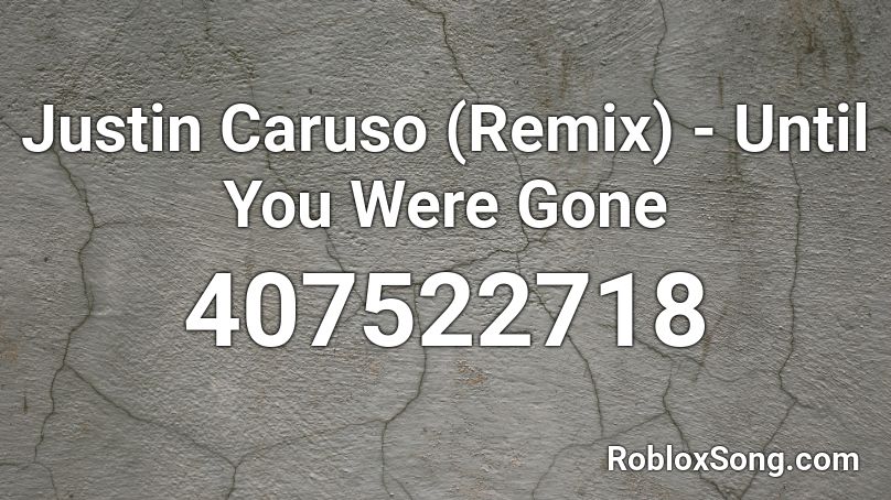 Justin Caruso (Remix) - Until You Were Gone Roblox ID