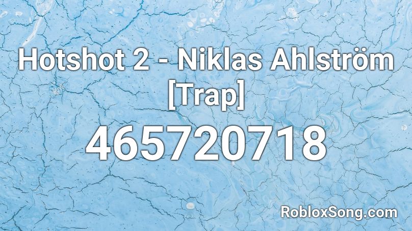 Hotshot 2 Niklas Ahlstrom Trap Roblox Id Roblox Music Codes - naruto theme loud roblox id