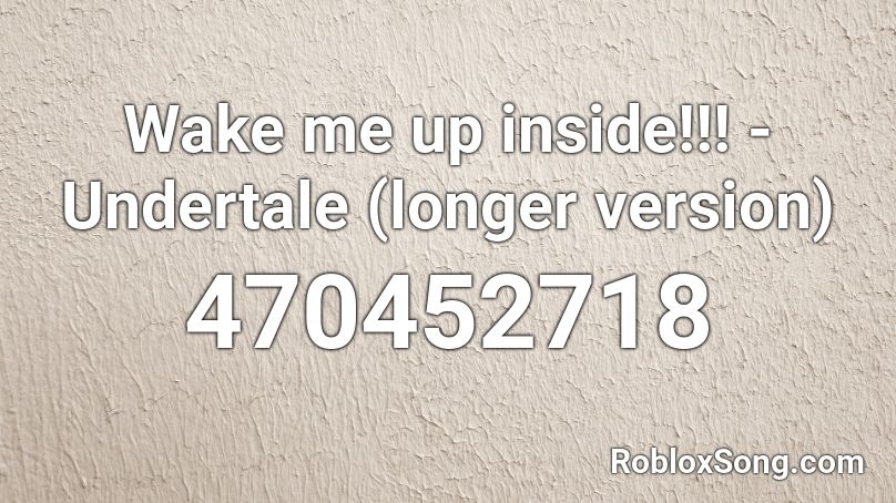 Wake Me Up Inside Undertale Longer Version Roblox Id Roblox Music Codes - roblox wake me up inside song id