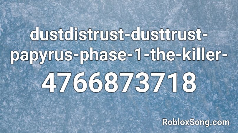 dustdistrust-dusttrust-papyrus-phase-1-the-killer- Roblox ID