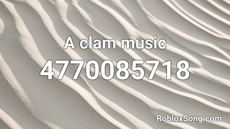 A clam music Roblox ID