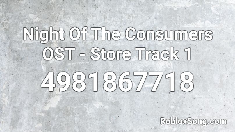 Night Of The Consumers OST - Store Track 1 Roblox ID