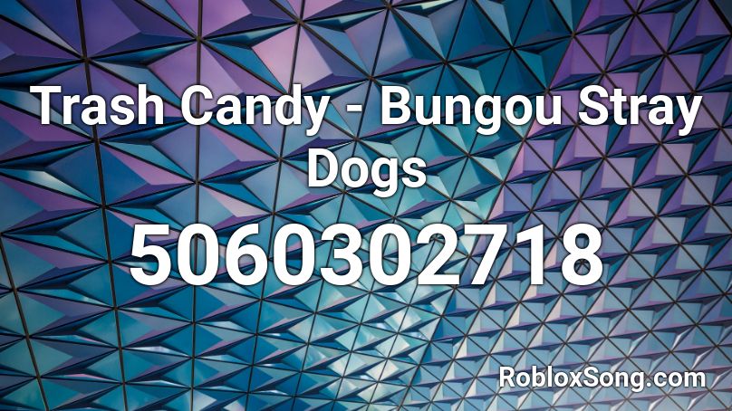 Trash Candy - Bungou Stray Dogs Roblox ID