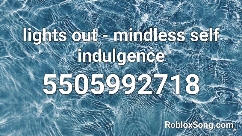 lights out - mindless self indulgence Roblox ID