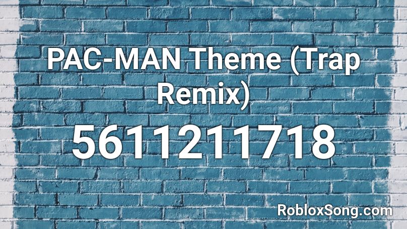 PAC-MAN Theme (Trap Remix) Roblox ID