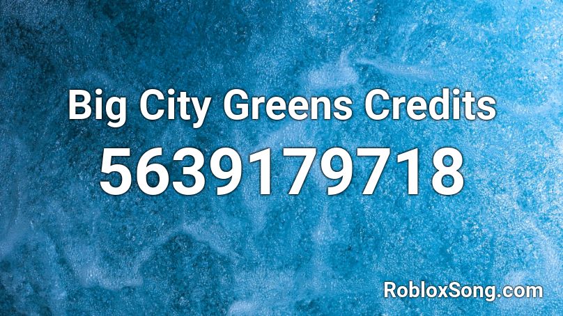 Big City Greens Credits Roblox ID