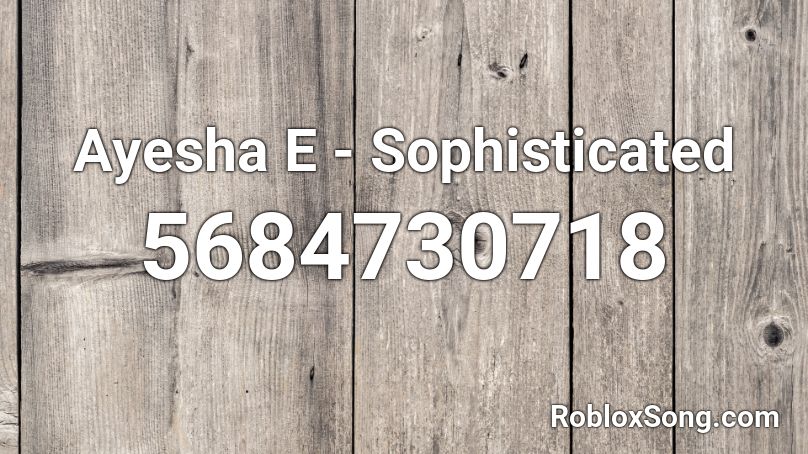 Ayesha E - Sophisticated Roblox ID