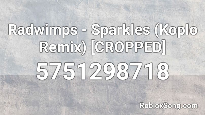 Radwimps - Sparkles (Koplo Remix) [CROPPED] Roblox ID