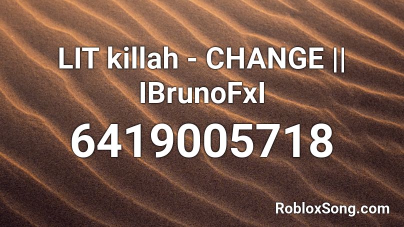 Lit Killah Change Ibrunofxi Roblox Id Roblox Music Codes - lit roblox id codes