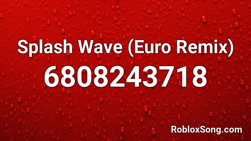 Splash Wave (Euro Remix) Roblox ID