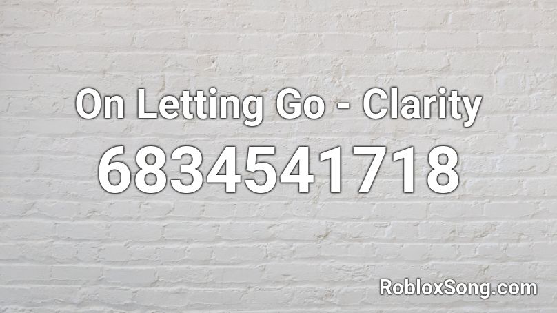 On Letting Go - Clarity Roblox ID