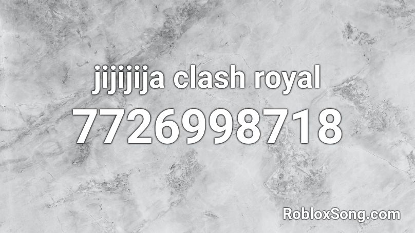 jijijija clash royal Roblox ID