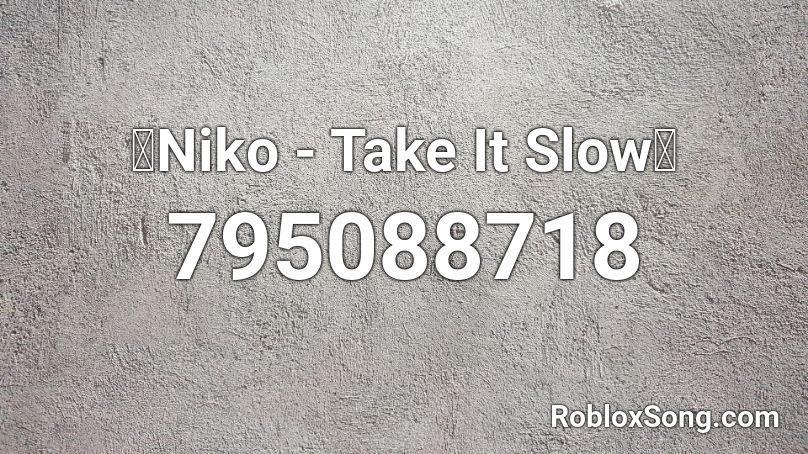 🚲Niko - Take It Slow🚲 Roblox ID