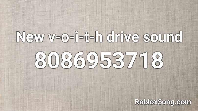 New v-o-i-t-h drive sound Roblox ID