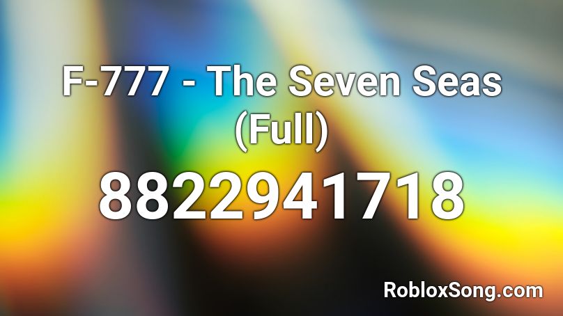 F-777 - The Seven Seas (Full) Roblox ID