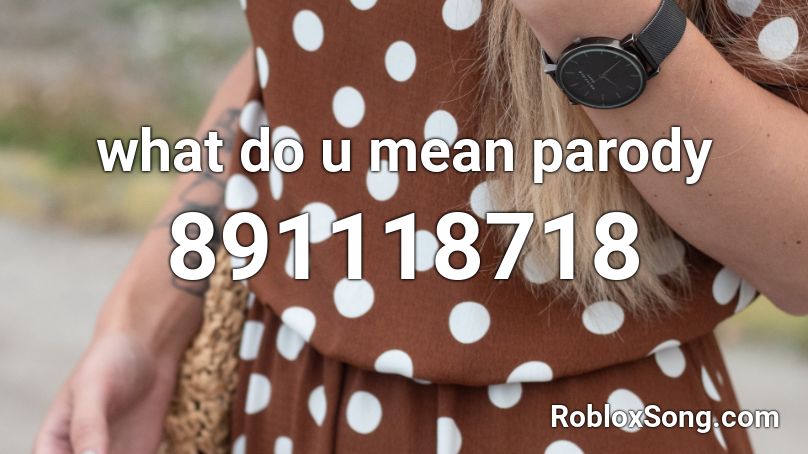  what do u mean parody Roblox ID