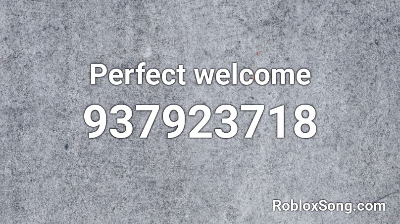 Perfect welcome Roblox ID