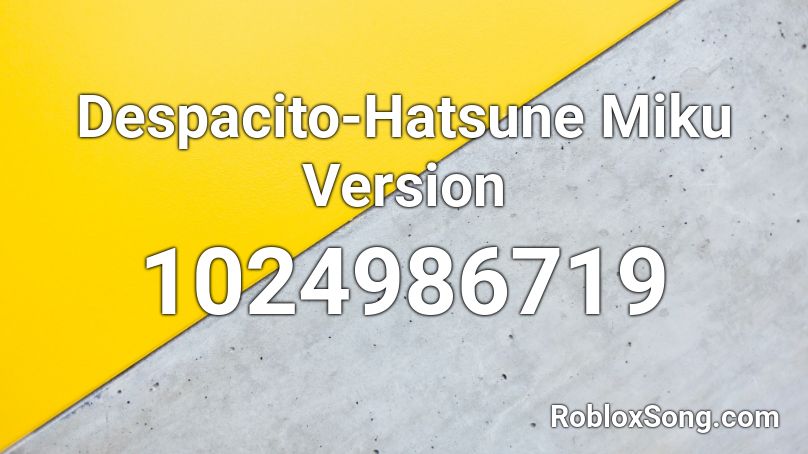 Despacito-Hatsune Miku Version! Roblox ID