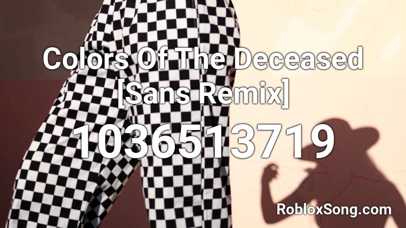 Colors Of The Deceased Sans Remix Roblox ID - Roblox music codes