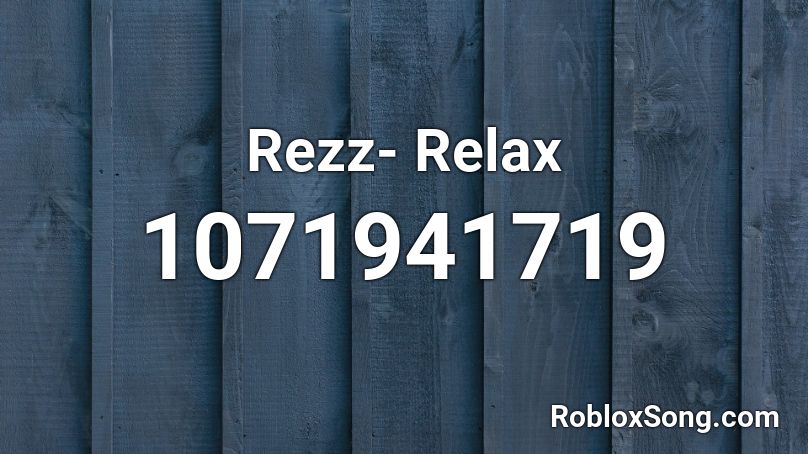Rezz- Relax Roblox ID
