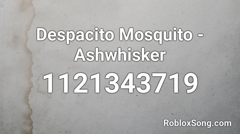 Despacito Mosquito Ashwhisker Roblox Id Roblox Music Codes - mosquito despacito roblox id