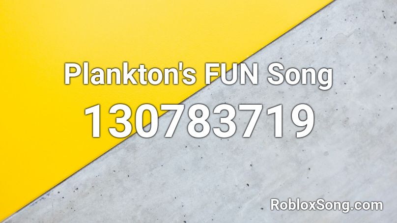 Plankton's FUN Song Roblox ID
