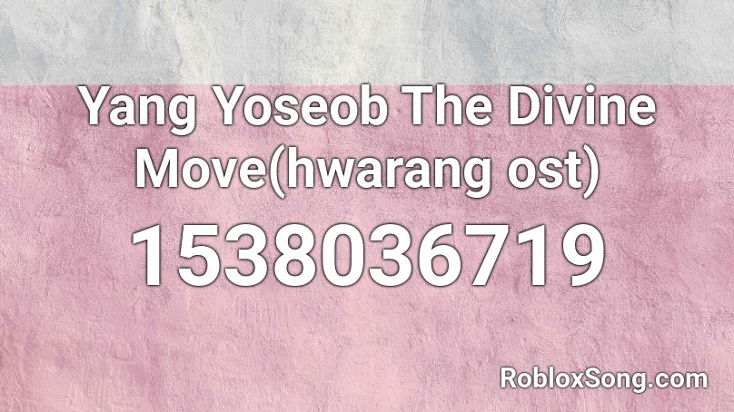Yang Yoseob The Divine Move(hwarang ost) Roblox ID
