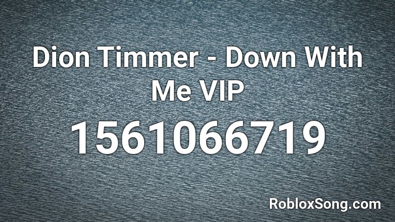 Dion Timmer - Down With Me VIP Roblox ID