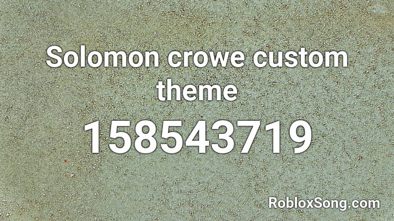 Solomon crowe custom theme Roblox ID