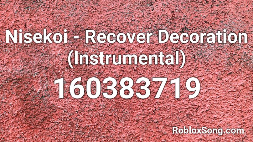 Nisekoi - Recover Decoration (Instrumental) Roblox ID