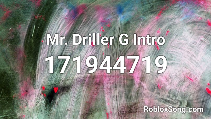 Mr. Driller G Intro Roblox ID