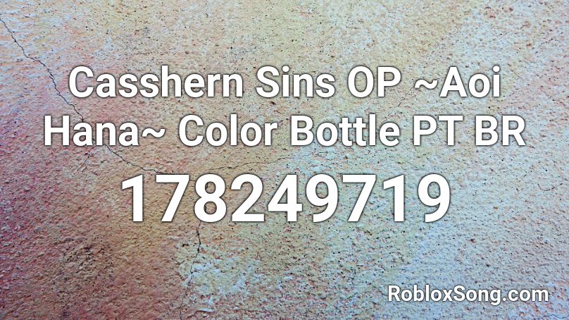 Casshern Sins OP ~Aoi Hana~ Color Bottle PT BR Roblox ID