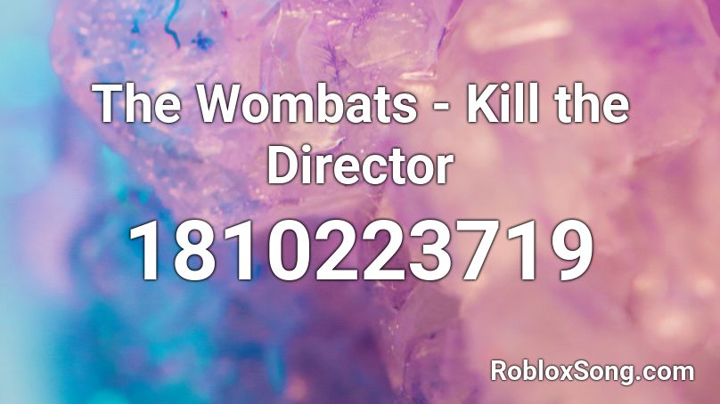 The Wombats - Kill the Director Roblox ID