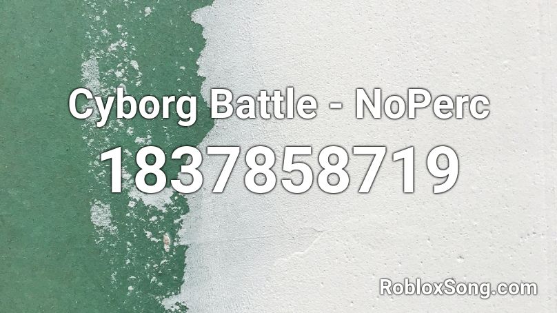 Cyborg Battle - NoPerc Roblox ID