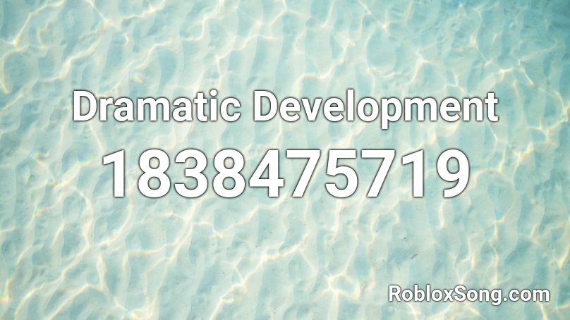 Dramatic Development Roblox ID