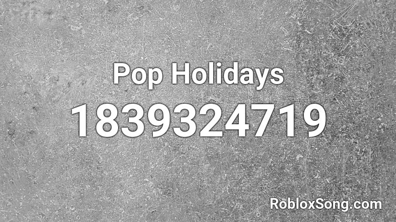 Pop Holidays Roblox ID