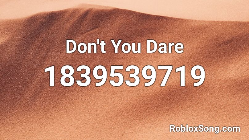 Don't You Dare Roblox ID