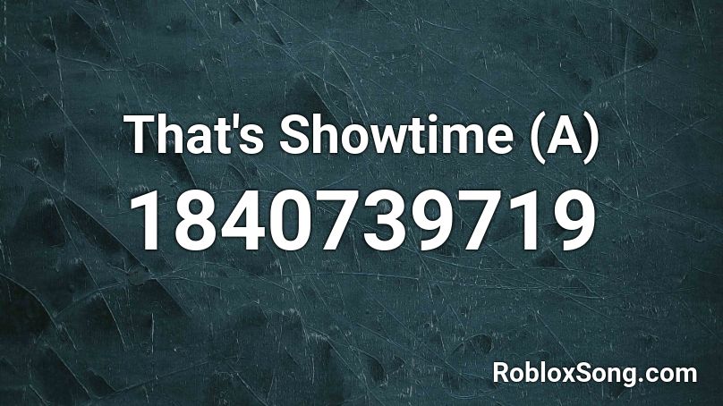 That's Showtime (A) Roblox ID