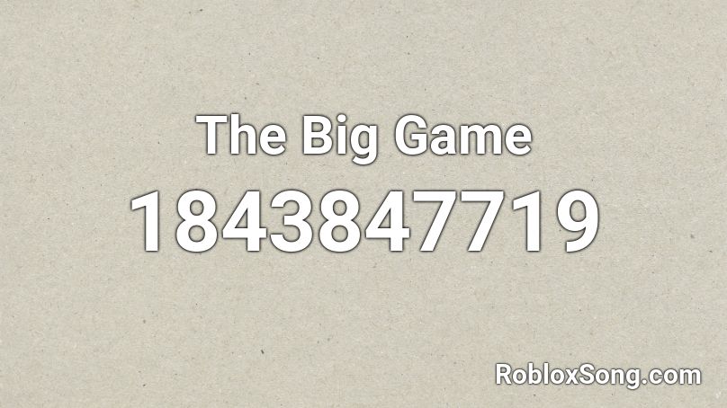 The Big Game Roblox ID