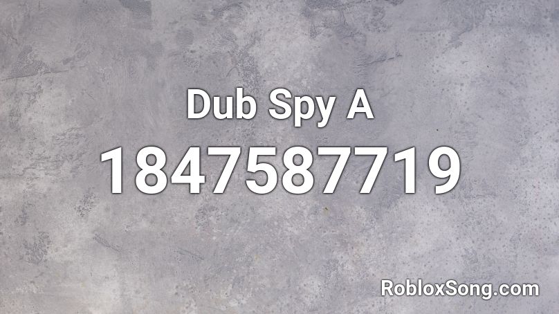 Dub Spy A Roblox ID