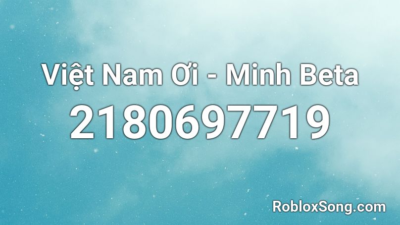 Việt Nam Ơi - Minh Beta Roblox ID