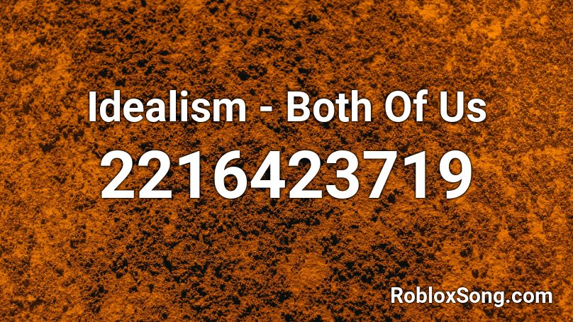 Idealism - Both Of Us Roblox ID