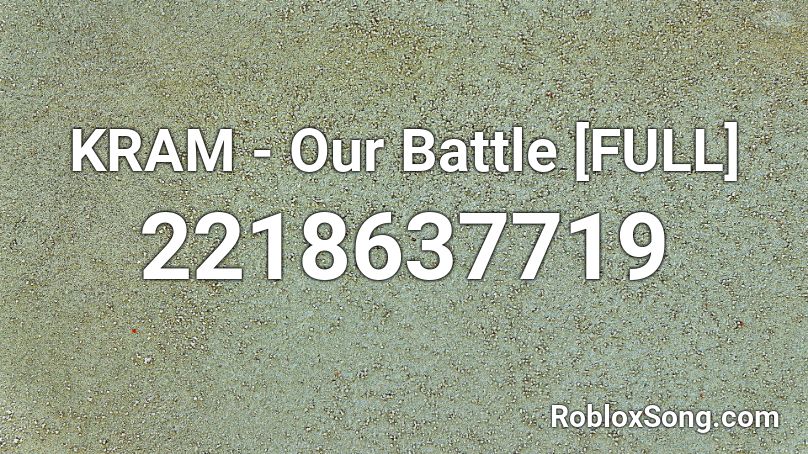 KRAM - Our Battle [FULL] Roblox ID
