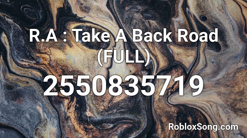R.A : Take A Back Road (FULL) Roblox ID
