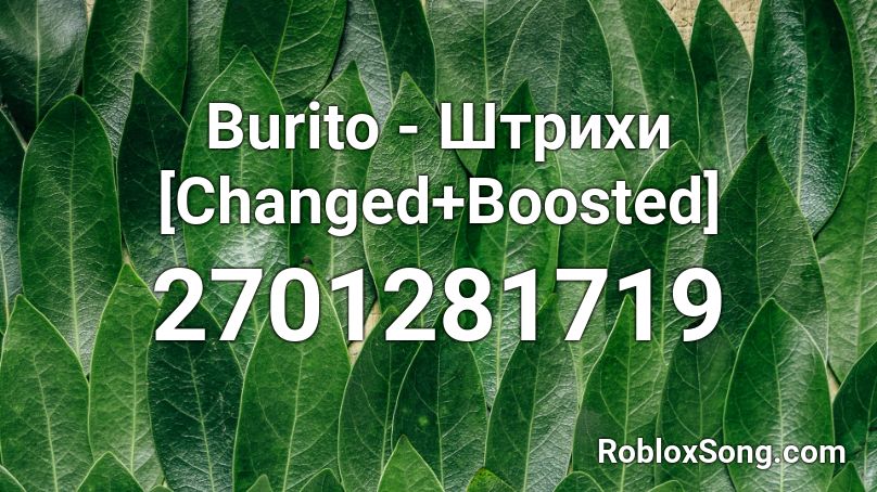 Burito Shtrihi Changed Boosted Roblox Id Roblox Music Codes - im arleady tracer roblox id