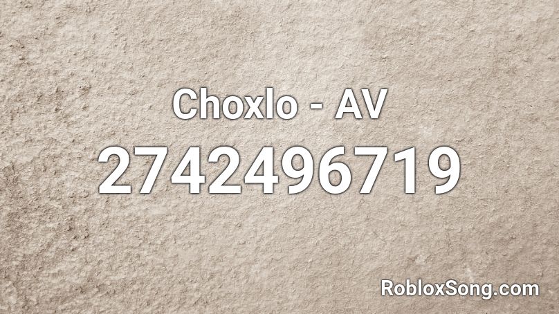 Choxlo - AV  Roblox ID
