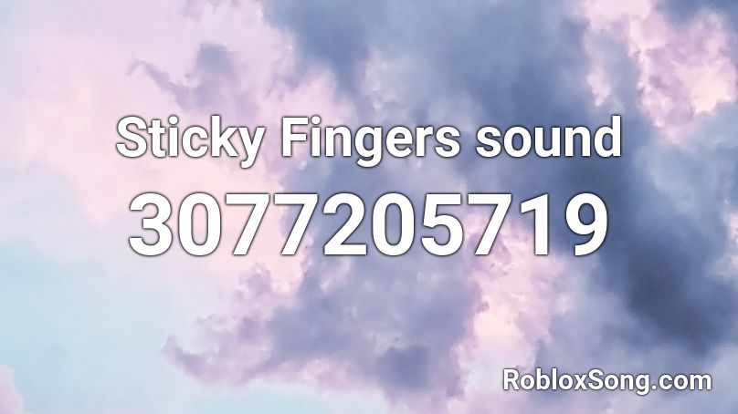 Sticky Fingers sound Roblox ID