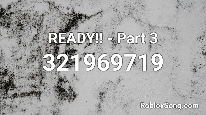 READY!! - Part 3 Roblox ID